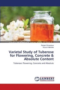 bokomslag Varietal Study of Tuberose for Flowering, Concrete & Absolute Content