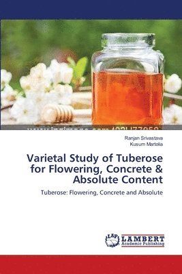 Varietal Study of Tuberose for Flowering, Concrete & Absolute Content 1
