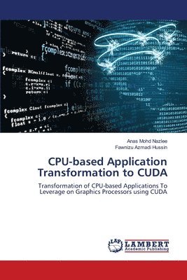 Anas Mohd Nazlee, Fawnizu Azmadi Hussin - CPU-based Application Transformation to CUDA, Häftad