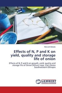 bokomslag Effects of N, P and K on yield, quality and storage life of onion