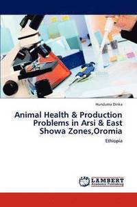 bokomslag Animal Health & Production Problems in Arsi & East Showa Zones, Oromia