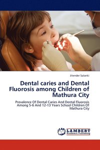 bokomslag Dental caries and Dental Fluorosis among Children of Mathura City