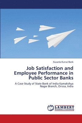 Job Satisfaction and Employee Performance in Public Sector Banks 1