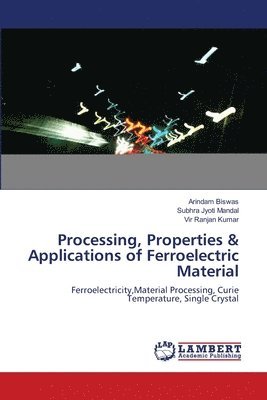Processing, Properties & Applications of Ferroelectric Material 1