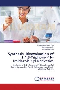 bokomslag Synthesis, Bioevaluation of 2,4,5-Triphenyl-1H-Imidazole-1yl Derivative