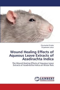 bokomslag Wound Healing Effects of Aqueous Leave Extracts of Azadirachta Indica