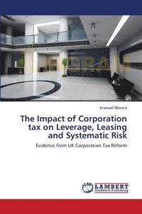 bokomslag The Impact of Corporation tax on Leverage, Leasing and Systematic Risk