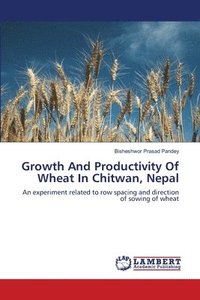 bokomslag Growth And Productivity Of Wheat In Chitwan, Nepal