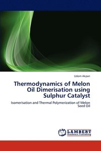 bokomslag Thermodynamics of Melon Oil Dimerisation using Sulphur Catalyst