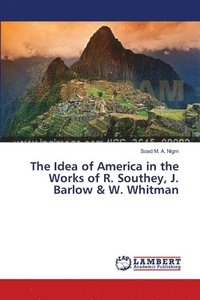 bokomslag The Idea of America in the Works of R. Southey, J. Barlow & W. Whitman