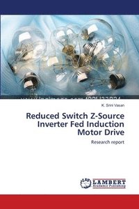 bokomslag Reduced Switch Z-Source Inverter Fed Induction Motor Drive