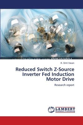 bokomslag Reduced Switch Z-Source Inverter Fed Induction Motor Drive