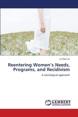 Reentering Women's Needs, Programs, and Recidivism 1