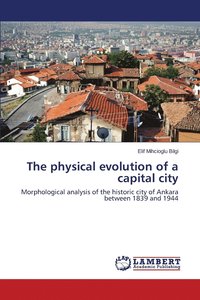 bokomslag The Physical Evolution of a Capital City