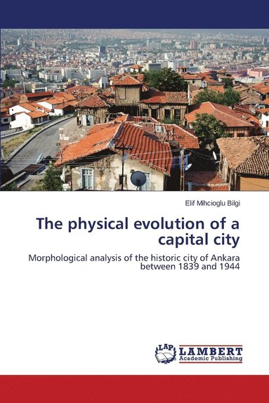 bokomslag The Physical Evolution of a Capital City