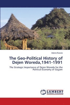 The Geo-Political History of Dejen Woreda,1941-1991 1