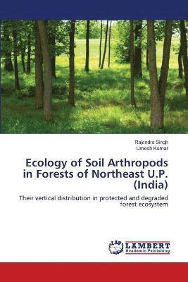 Ecology of Soil Arthropods in Forests of Northeast U.P. (India) 1