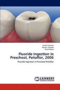 bokomslag Fluoride Ingestion in Preschool, Penaflor, 2006