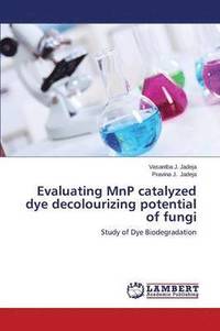 bokomslag Evaluating Mnp Catalyzed Dye Decolourizing Potential of Fungi