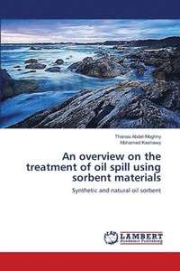 bokomslag An overview on the treatment of oil spill using sorbent materials