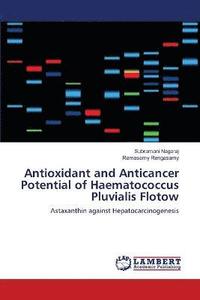bokomslag Antioxidant and Anticancer Potential of Haematococcus Pluvialis Flotow