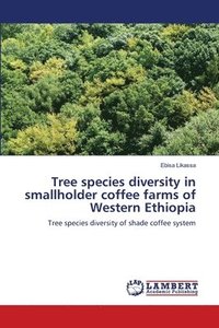 bokomslag Tree species diversity in smallholder coffee farms of Western Ethiopia