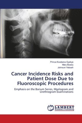 bokomslag Cancer Incidence Risks and Patient Dose Due to Fluoroscopic Procedures