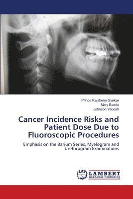 Cancer Incidence Risks and Patient Dose Due to Fluoroscopic Procedures 1