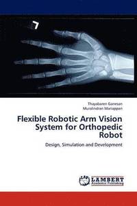 bokomslag Flexible Robotic Arm Vision System for Orthopedic Robot
