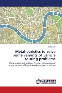 bokomslag Metaheuristics to solve some variants of vehicle routing problems
