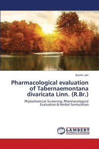 bokomslag Pharmacological evaluation of Tabernaemontana divaricata Linn. (R.Br.)