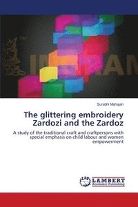 bokomslag The glittering embroidery Zardozi and the Zardoz
