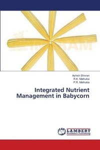 bokomslag Integrated Nutrient Management in Babycorn