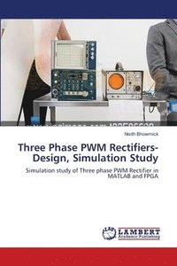 bokomslag Three Phase PWM Rectifiers-Design, Simulation Study