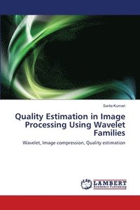 bokomslag Quality Estimation in Image Processing Using Wavelet Families