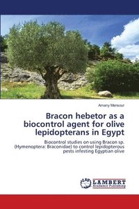 bokomslag Bracon hebetor as a biocontrol agent for olive lepidopterans in Egypt