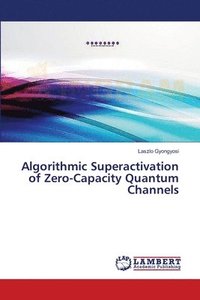 bokomslag Algorithmic Superactivation of Zero-Capacity Quantum Channels