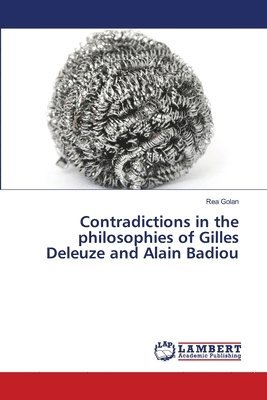 Contradictions in the philosophies of Gilles Deleuze and Alain Badiou 1