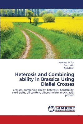Heterosis and Combining ability in Brassica Using Diallel Crosses 1
