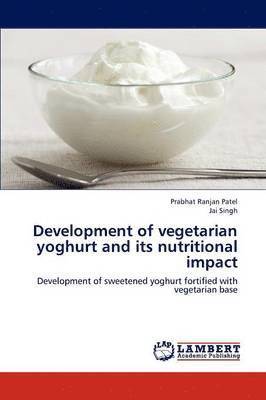 Development of Vegetarian Yoghurt and Its Nutritional Impact 1