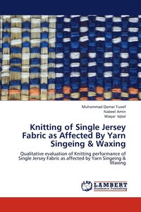 bokomslag Knitting of Single Jersey Fabric as Affected By Yarn Singeing & Waxing