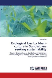 bokomslag Ecological loss by bheri-culture in Sundarbans seeking sustainability