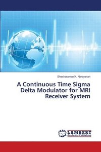 bokomslag A Continuous Time Sigma Delta Modulator for MRI Receiver System