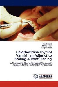 bokomslag Chlorhexidine Thymol Varnish an Adjunct to Scaling & Root Planing