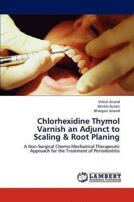 Chlorhexidine Thymol Varnish an Adjunct to Scaling & Root Planing 1