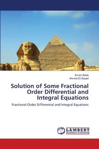 bokomslag Solution of Some Fractional Order Differential and Integral Equations