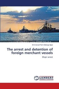 bokomslag The arrest and detention of foreign merchant vessels