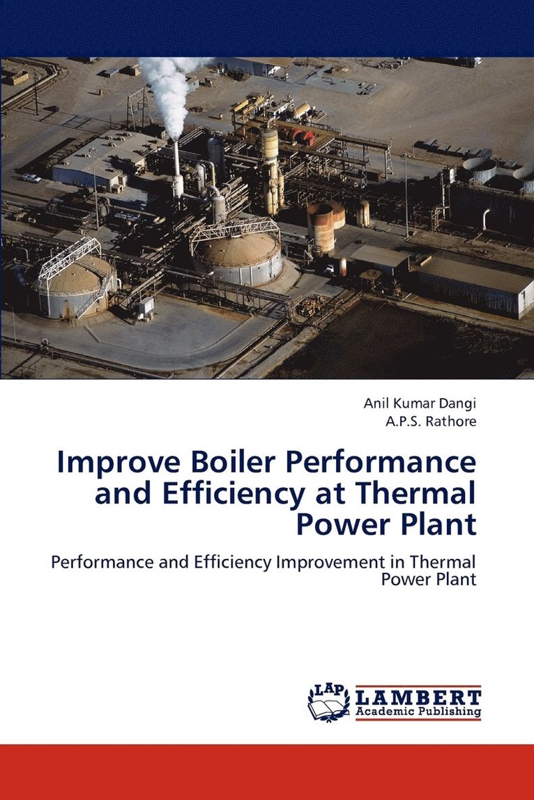 Anil Kumar Dangi, A P S Rathore, A. P. S. Rathore, . Anil Kumar Dangi, . A.P.S. Rathore, .. Anil Kumar Dangi, .. A. P. S. Rathore - Improve Boiler Performance and Efficiency at Thermal Power Plant, Häftad