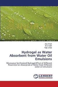 bokomslag Hydrogel as Water Absorbent from Water Oil Emulsions