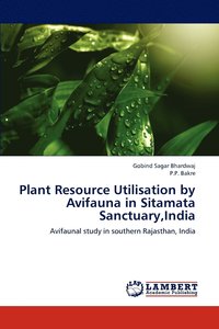 bokomslag Plant Resource Utilisation by Avifauna in Sitamata Sanctuary, India